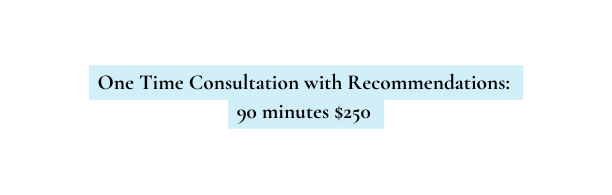 One Time Consultation with Recommendations 90 minutes 250
